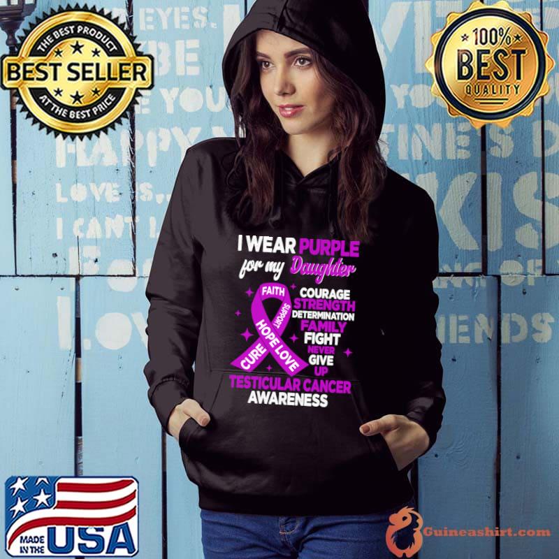 I Wear Purple For My Daughter Courage Family Give Testicular Cancer Awareness T-Shirt Hoodie