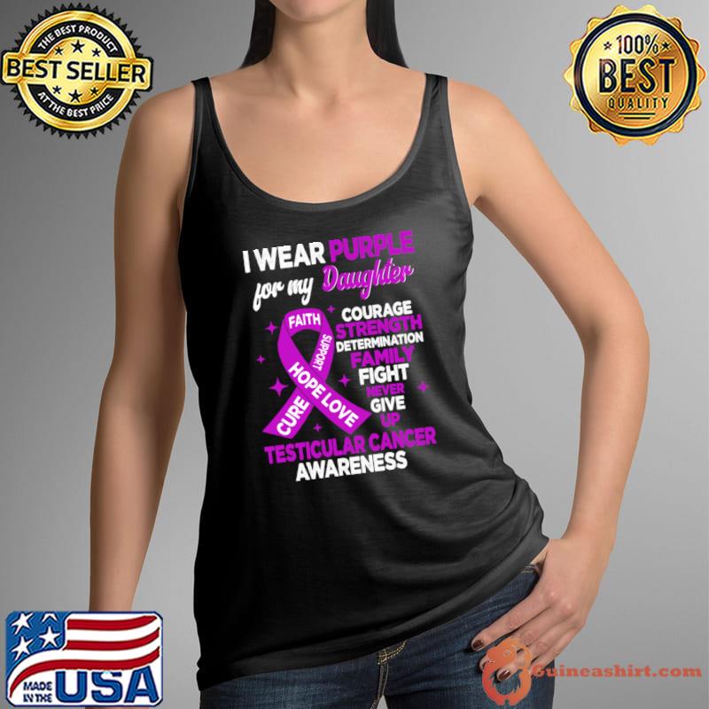 I Wear Purple For My Daughter Courage Family Give Testicular Cancer Awareness T-Shirt Tank Top
