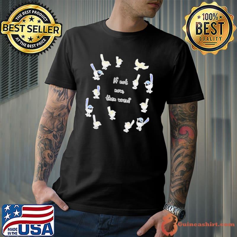 If Not Now Then Wren Raising Funds For The Environmental Defenders Office Of Shirt Unisex