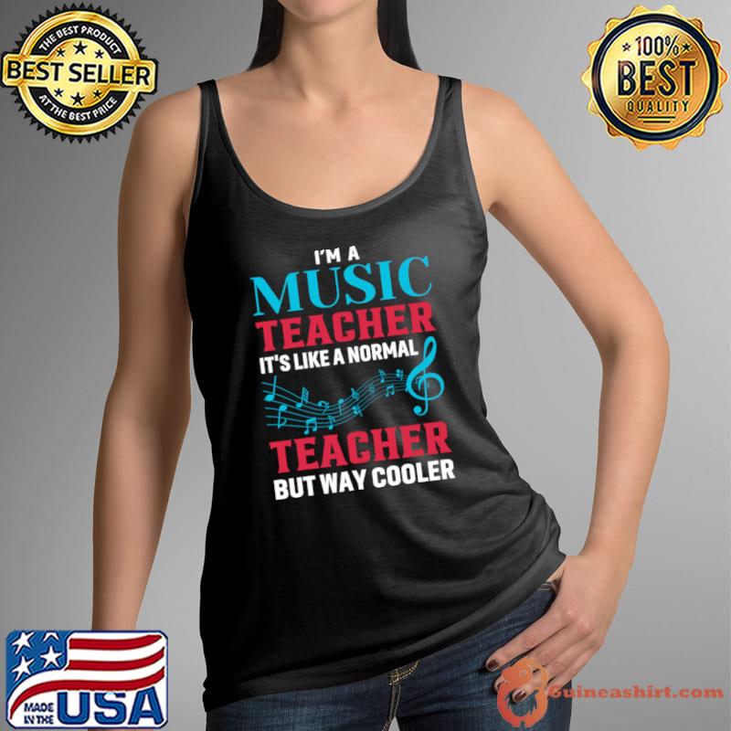 I'm A Music Teacher It's Like A Normal Teacher But Way Cooler T-Shirt