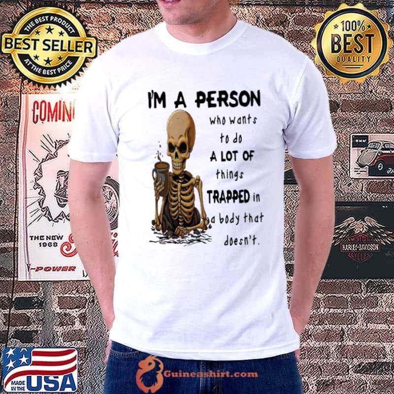 I'm A Person a lot of things trapped in a body that doesn't skull shirt
