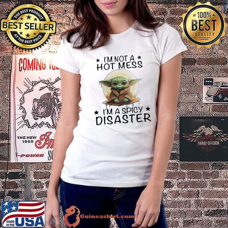 I'm not a hot mess i'm a spicy disaster yoda shirt