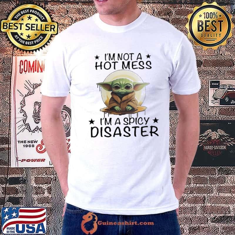 I'm not a hot mess i'm a spicy disaster yoda s Unisex