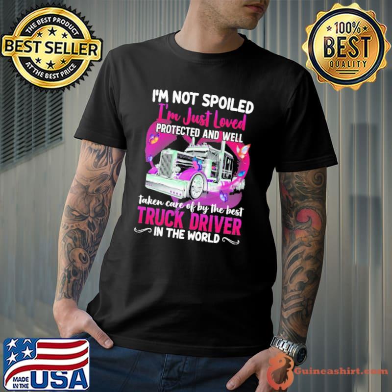 I’m Not Spoiled I’m Just Loved Protected And Well Taken Care Of By The Best Truck Driver Butterflies shirt