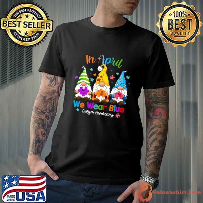 In April We Wear Blue Autism Awareness Three Gnomes Autism T-Shirt