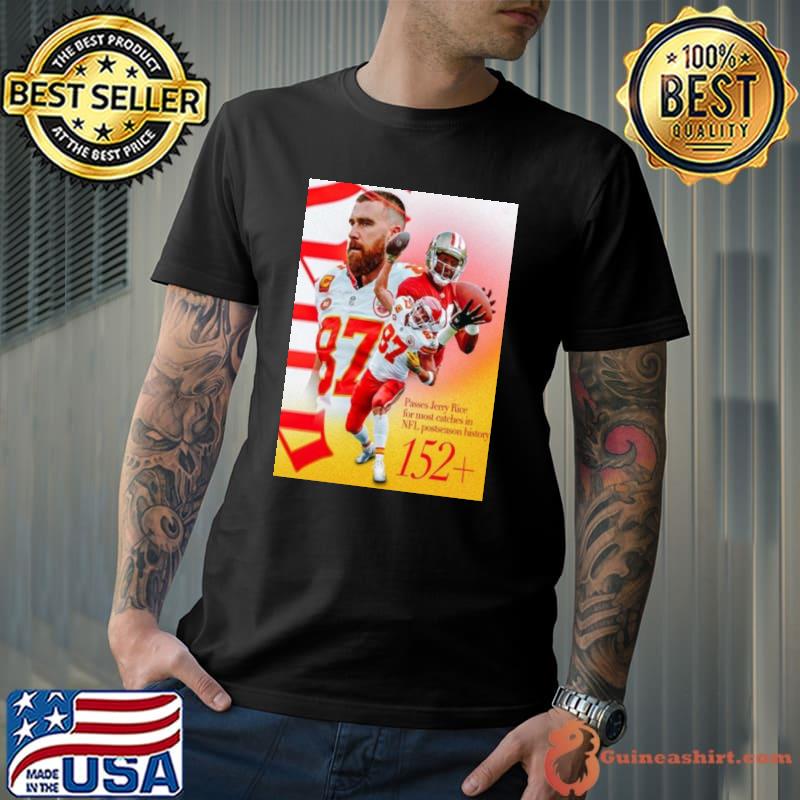 Kansas City Chiefs Travis Kelce Passes Jerry Rice For The Most Catches In NFL Postseason History Shirt Unisex