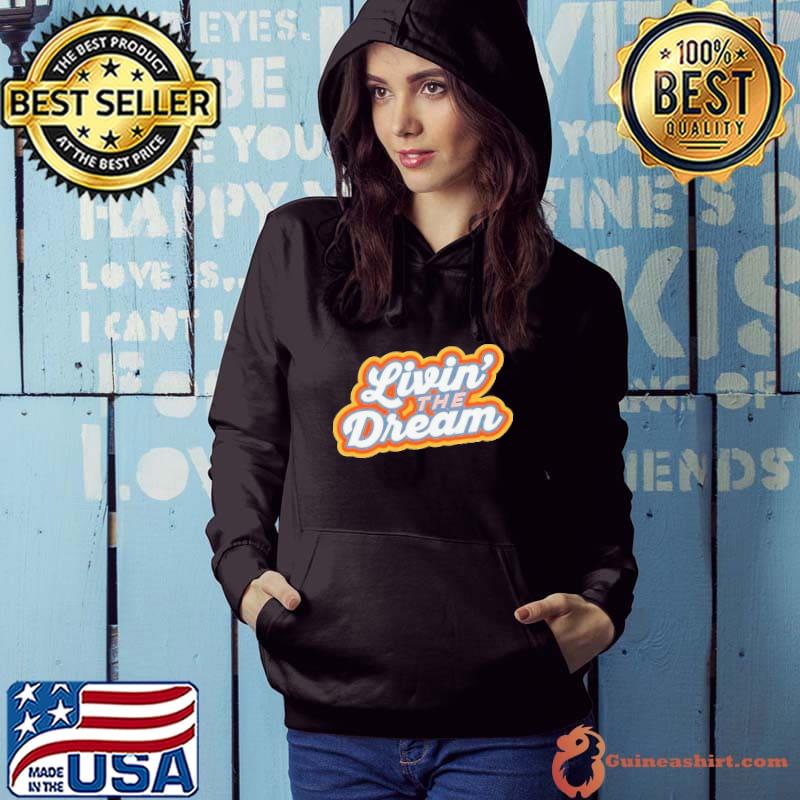 Living The Dream Vintage Retro Saying Shirt Hoodie