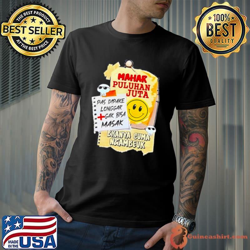 Mahar Puluhan Juta Pas Dipake Longgar Gak Bisa Masak Bisanya Cuma Ngambeuk shirt