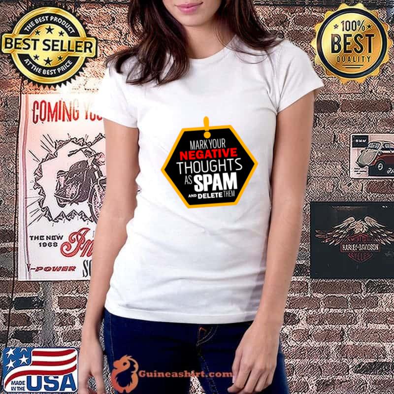 Mark Your Negative Thoughts As Spam And Delete Them Positive Motivational T-Shirt