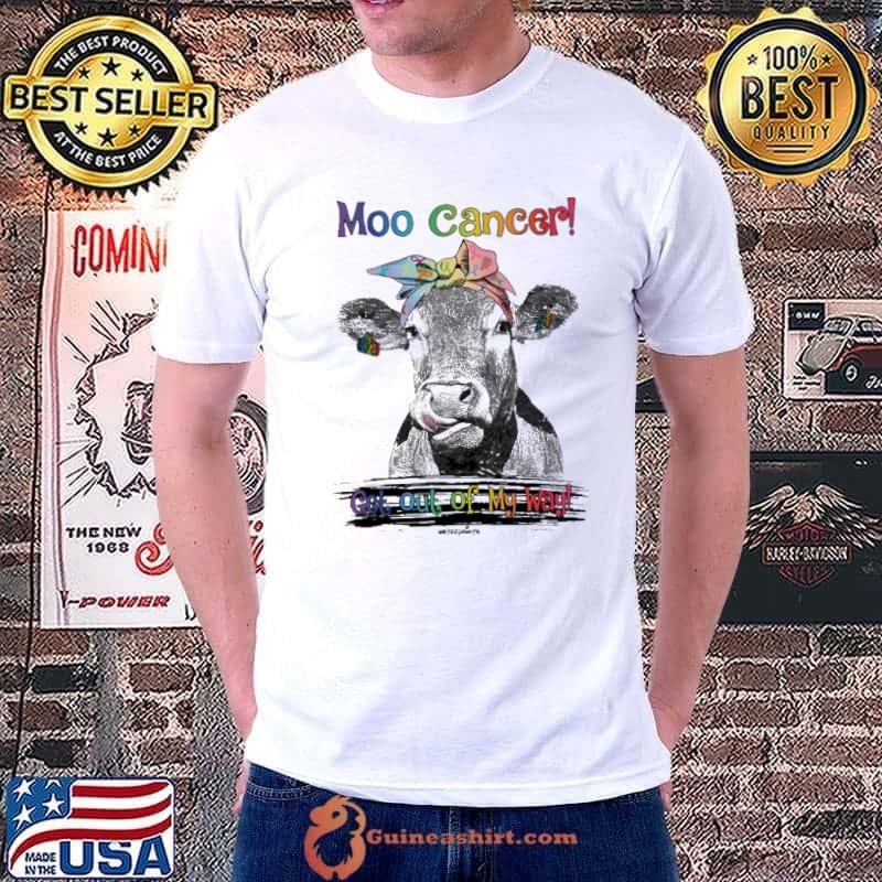 Moo Cancer Get Out Of My Way Cancer Awareness shirt