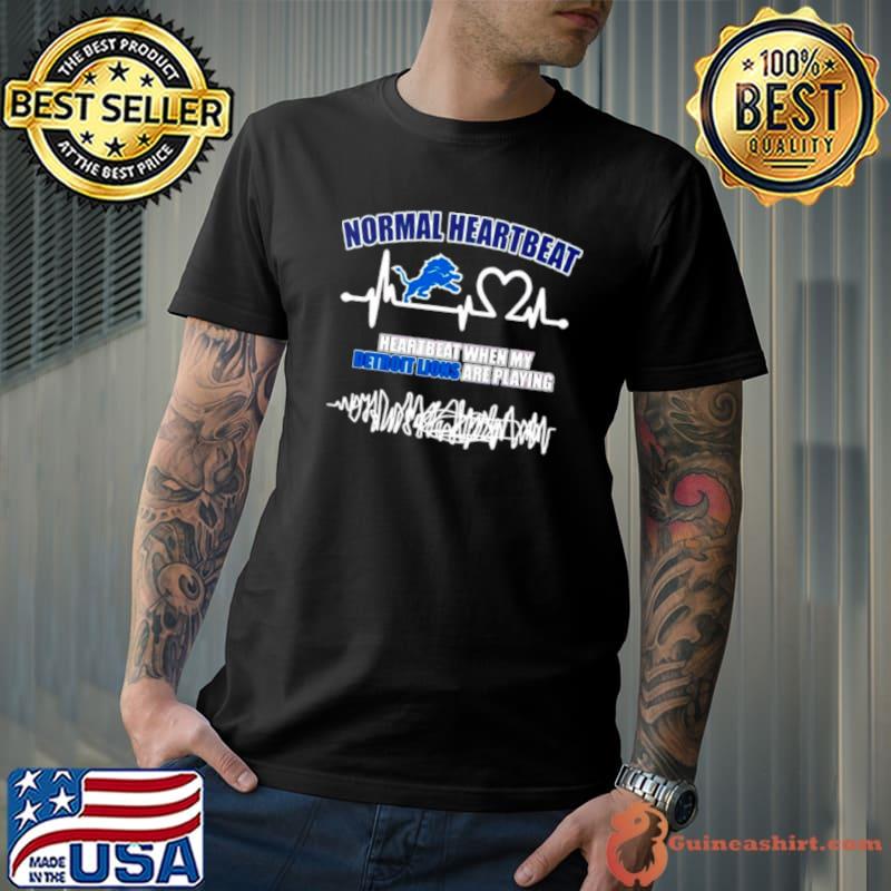 Normal heartbeat when my Detroit Lions are playing shirt
