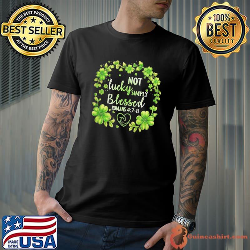 Not lucky simply blesses romans Caregiver symbol st patrick's day shirt