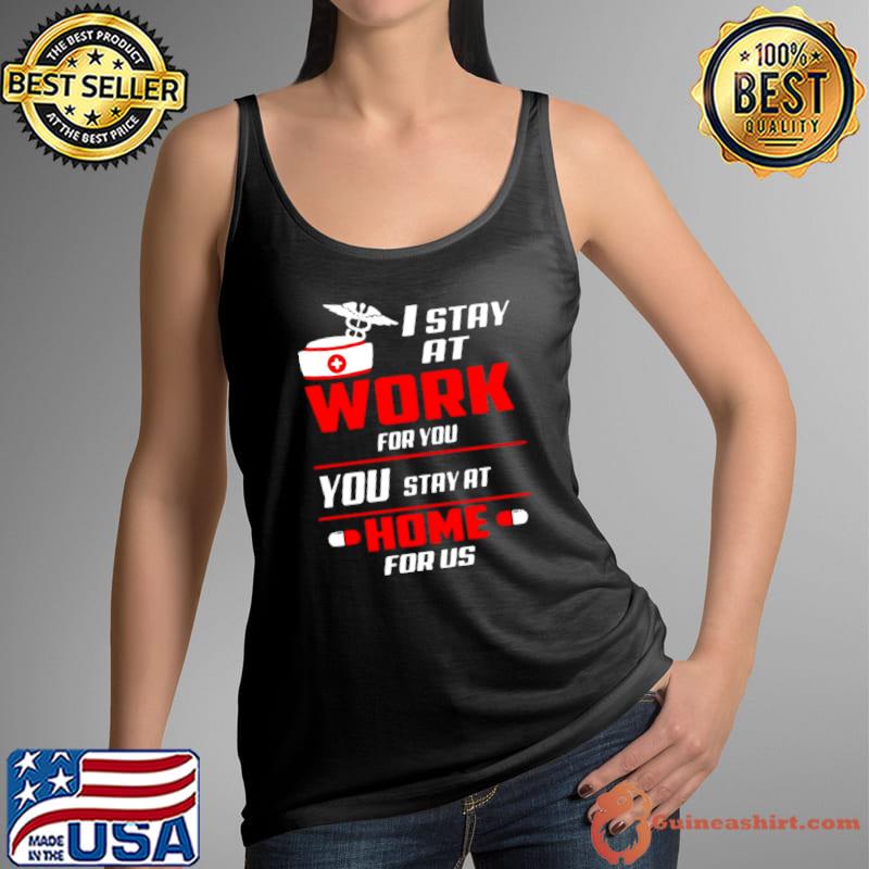 Nurse I stay at work for you you stay at home for us s Tank Top