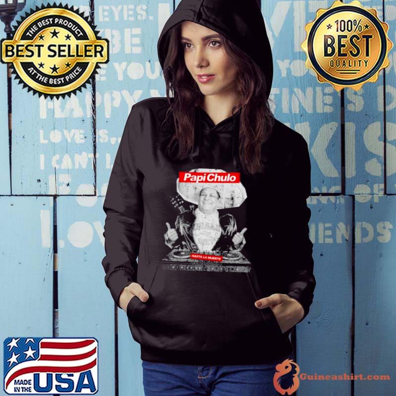 Papi Chulo hasta la muerte s Hoodie