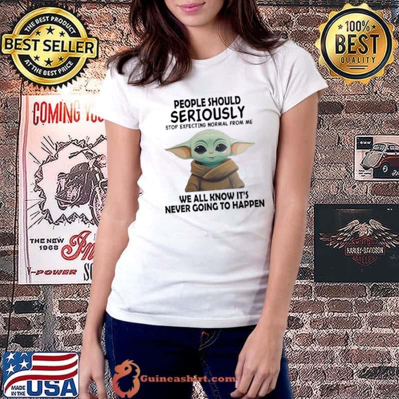 People should seriously stop normal from me never going happen yoda shirt