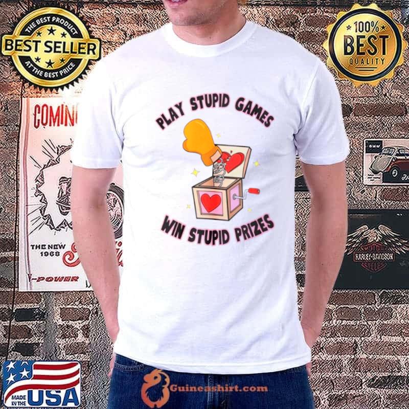 Play stupid games win stupid prizes s Unisex