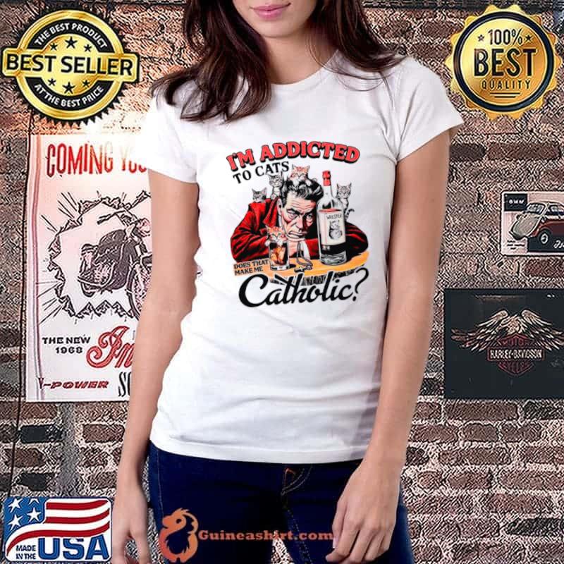Premium i’m addicted to cats does that make me catholic shirt