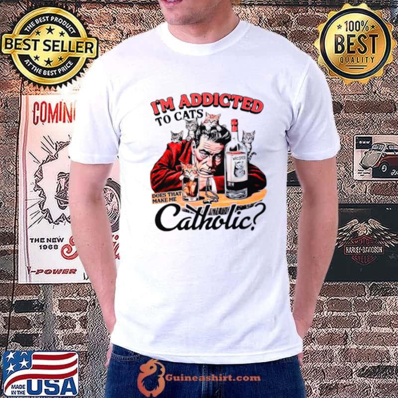 Premium i’m addicted to cats does that make me catholic s Unisex