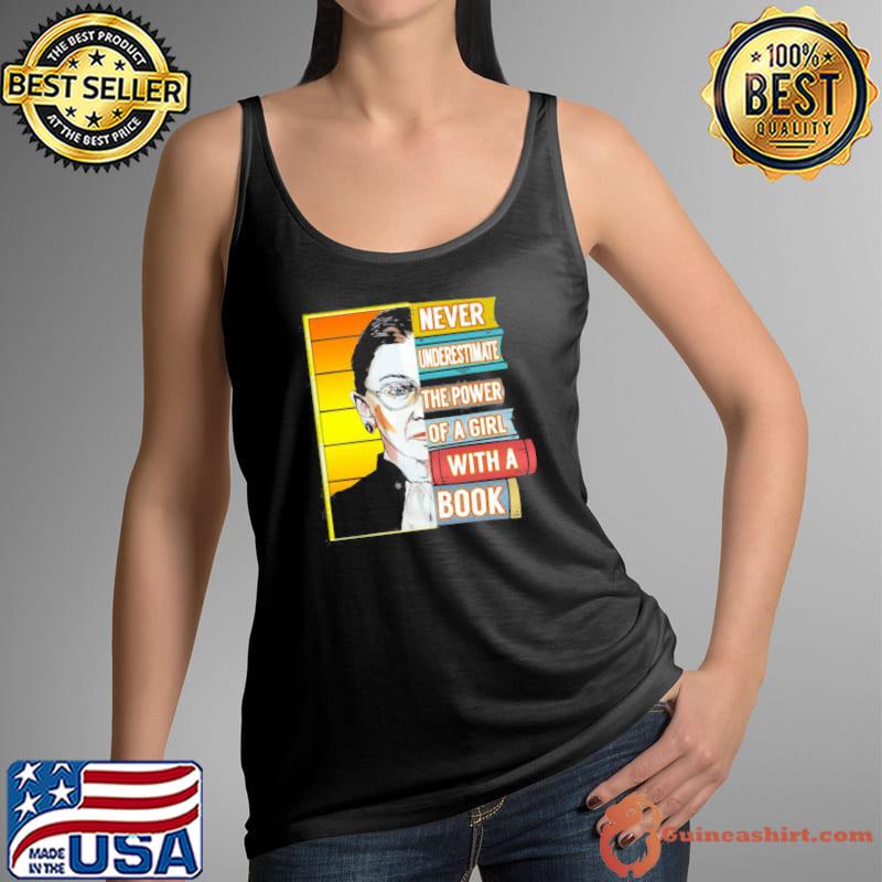 Ruth Bader Ginsburg Never Underestimate The Power Of A Girl With A Book shirt