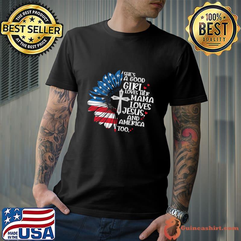 She's a good loves her mama loves jesis amd america sunflower american flag T-Shirt