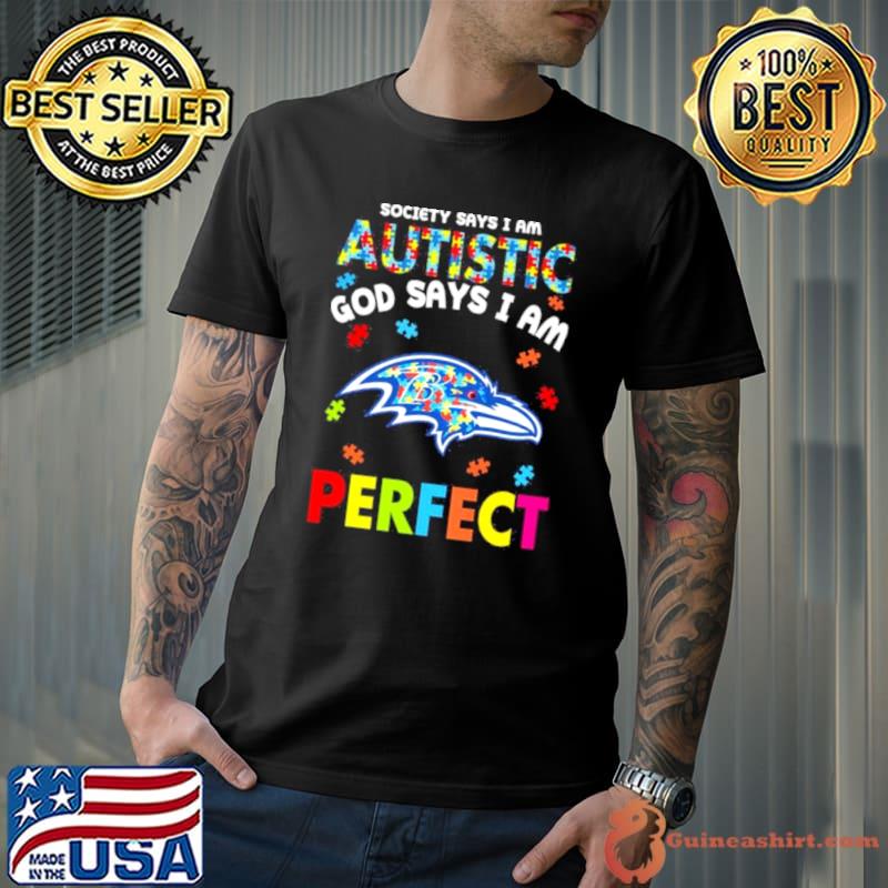 Society Says I Am Autism God Says I Am Baltimore Ravens Perfect Shirt