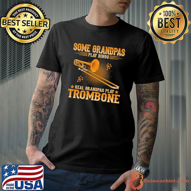 Some grandpas play bingo real grandpas play trombone shirt
