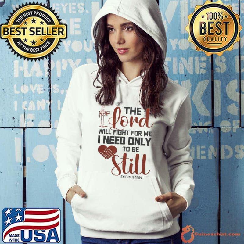 The lord will fght for me need only to be still s Hoodie