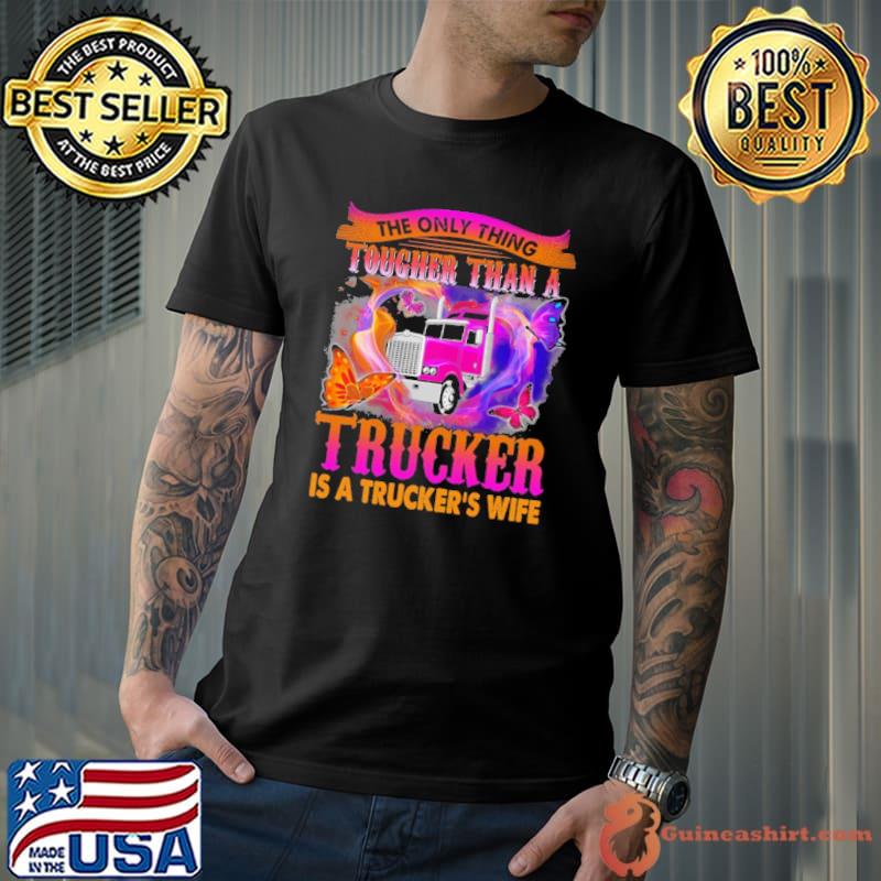 The Only Thing Tougher Than A Trucker Is A Trucker's Wife Butterflies Valetine's Day shirt