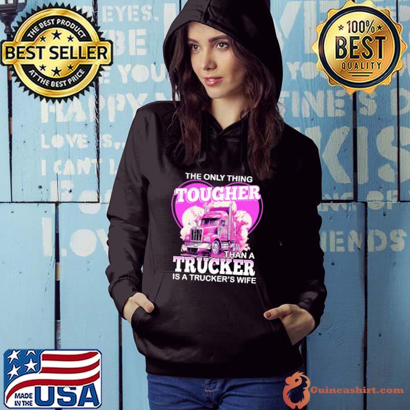 The Only Thing Tougher Than A Trucker Is A Trucker's Wife Heart Valentine's Day s Hoodie