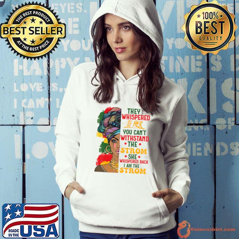 They Whispered Her You Can't Withstand The Storm Black History Month African Woman Afro T-Shirt Hoodie