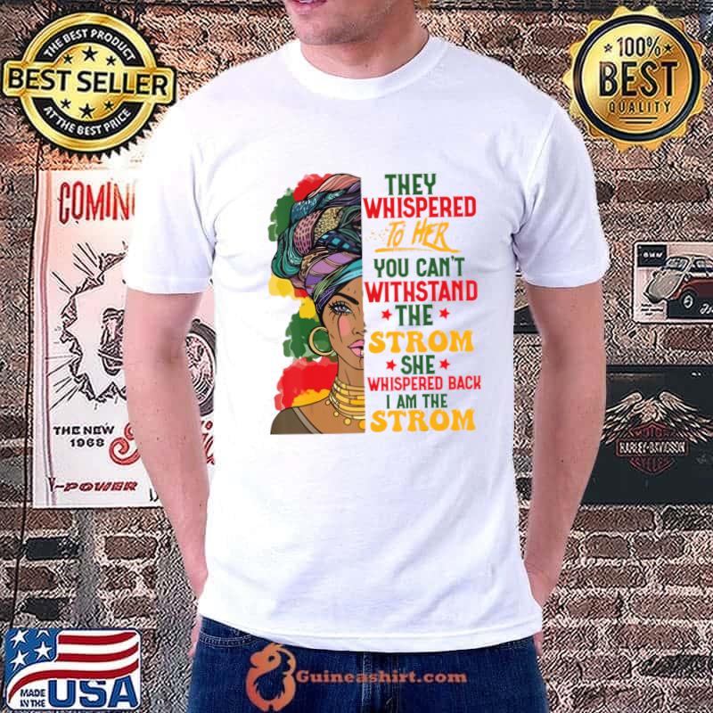 They Whispered Her You Can't Withstand The Storm Black History Month African Woman Afro T-Shirt Unisex