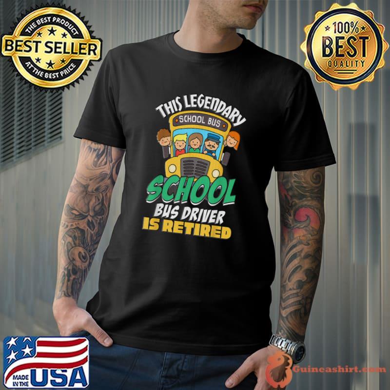 THis Legendary School Bus Bus Driver Is Retired School Retirement T-Shirt