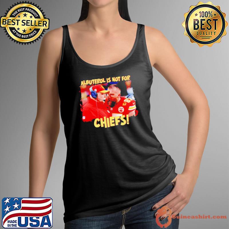 Travis Kelce scream Andy Reid albuterol is not for Chiefs s Tank Top