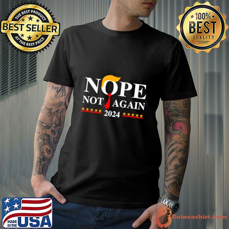 Trump nope not again hair donald trump election 2024 stars T-Shirt