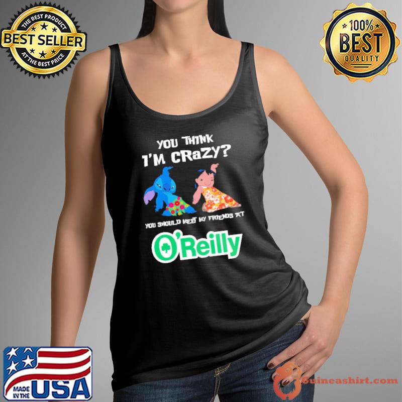You think i'm crazy you should meet my friends at O'reilly symbol stitch and lilo shirt