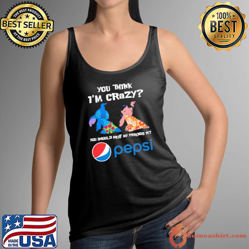 You think i'm crazy you should meet my friends at Pepsi symbol stitch and lilo shirt