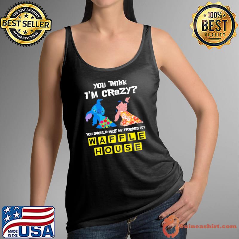 You think i'm crazy you should meet my friends at Waffle House symbol stitch and lilo shirt