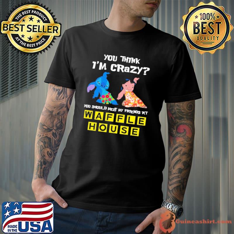 You think i'm crazy you should meet my friends at Waffle House symbol stitch and lilo s Unisex