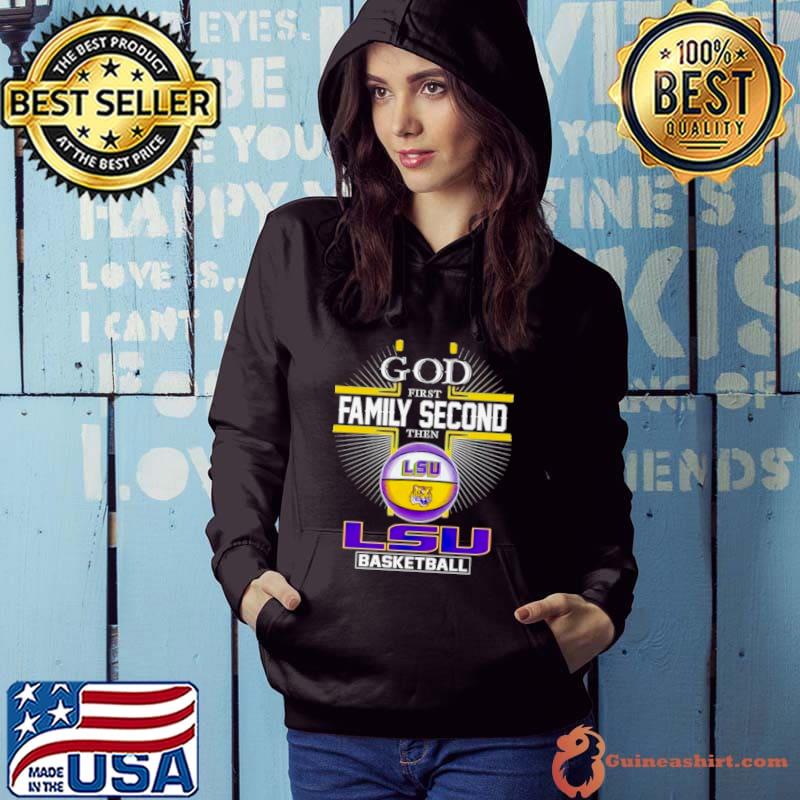 2024 God first family second then LSU basketball shirt