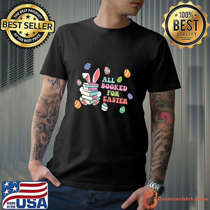 All Booked For Easter Bunny Bookish Bookworm Teacher T-Shirt