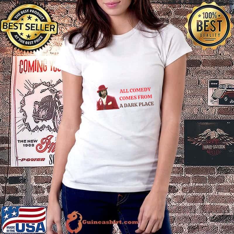 All comedy comes from TV Show A Dark Place Katt Man Williams T-Shirt