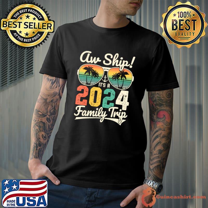 Aw Ship Its A 2024 Family Trip Family Cruise Vintage Sunglasses T-Shirt