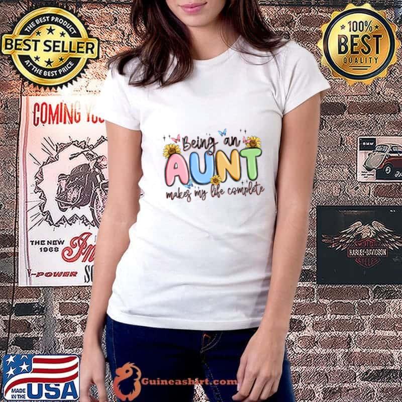 Being An Aunt Makes My Life Complete Sunflower T-Shirt Ladiestee
