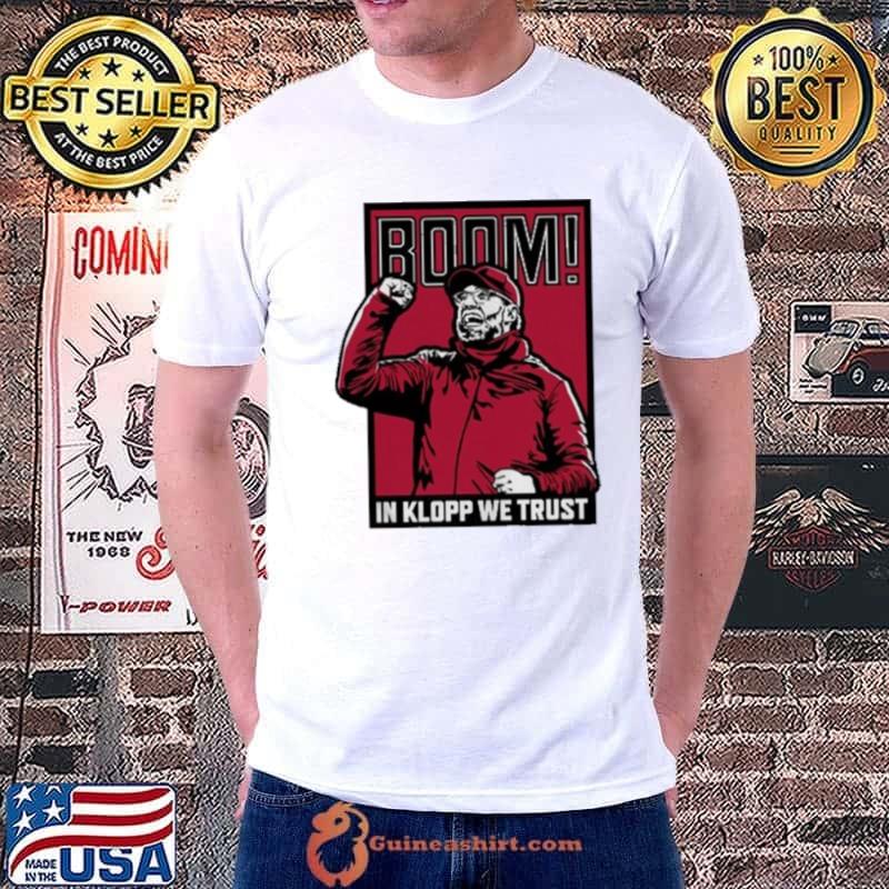 Boom! In Jurgen Klopp We Trust shirt