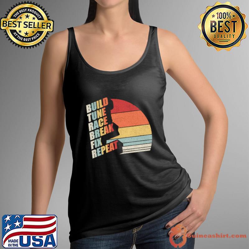 Build Tune Race Break Fix Repeat Drag Racing Car Vintage Sunset T-Shirt Tank Top