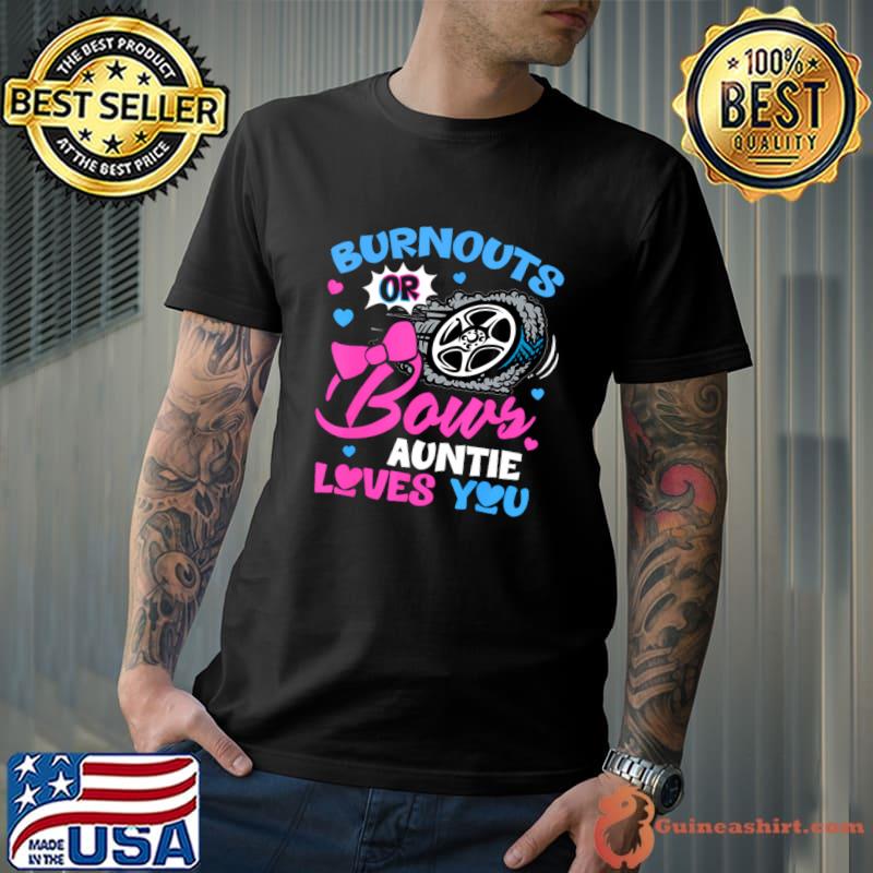 Burnouts or Bows Auntie Loves You Gender Reveal Pink or Blue T-Shirt