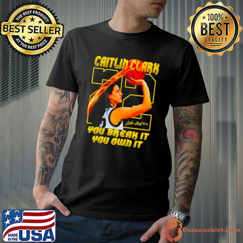 Caitlin Clark Iowa you break it you own it shirt