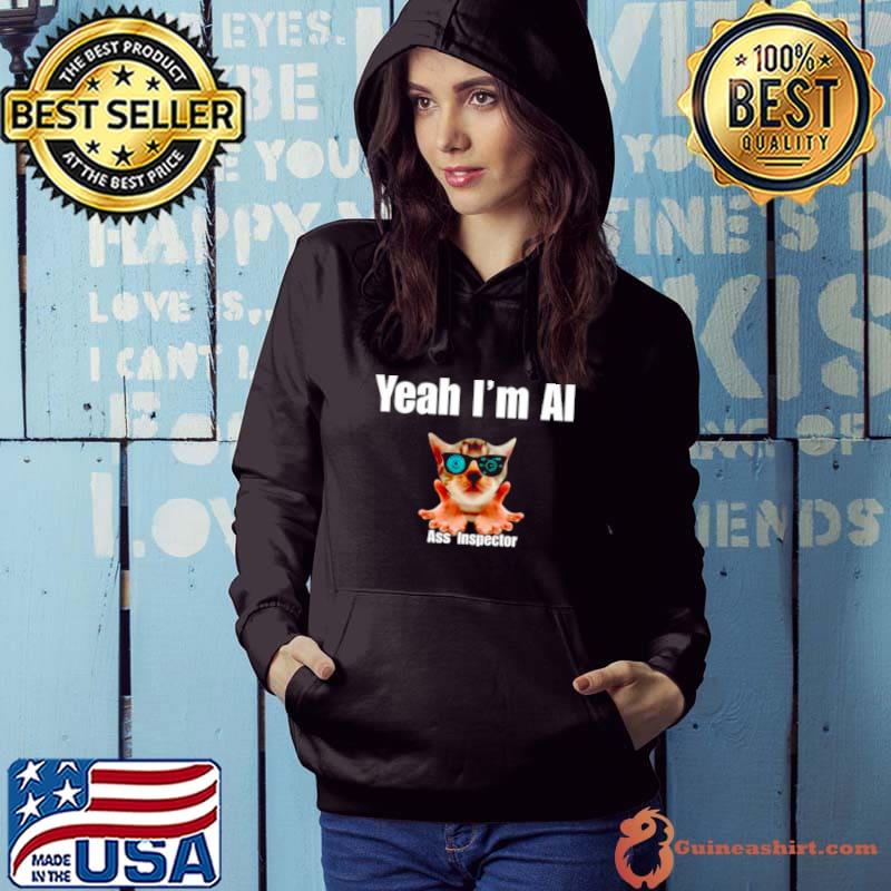 Cat yeah I’m AI ass inspector shirt
