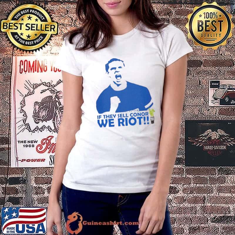 Chelsea Conor Gallagher If they sell conor we riot shirt