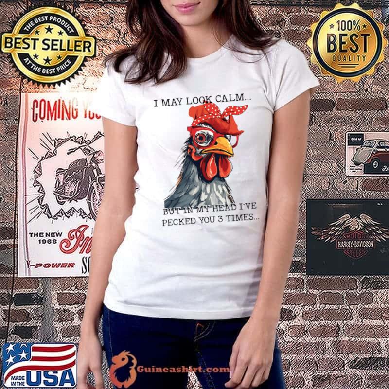 Chicken I Look Calm But In My Head I've Pecked You 3 Times T-Shirt